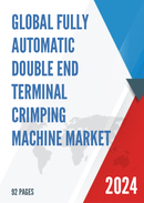 Global Fully Automatic Double end Terminal Crimping Machine Market Research Report 2024