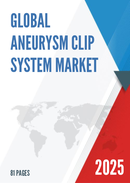 Global Aneurysm Clip System Market Research Report 2022